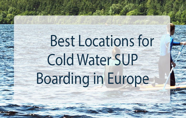 The Best Locations for Cold Water SUP Boarding in Europe