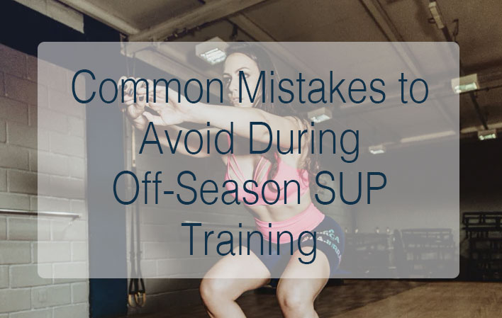 Common Mistakes to Avoid During Off-Season SUP Training