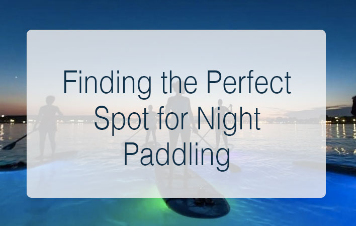 Finding the Perfect Spot for Night Paddling: An Adventure Under the Stars