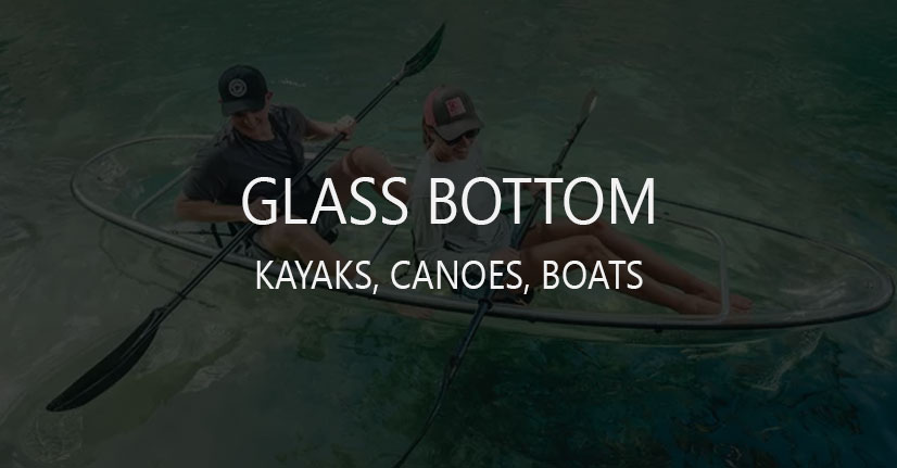 Transparent (Clear Glass Bottom) Kayaks and Boats