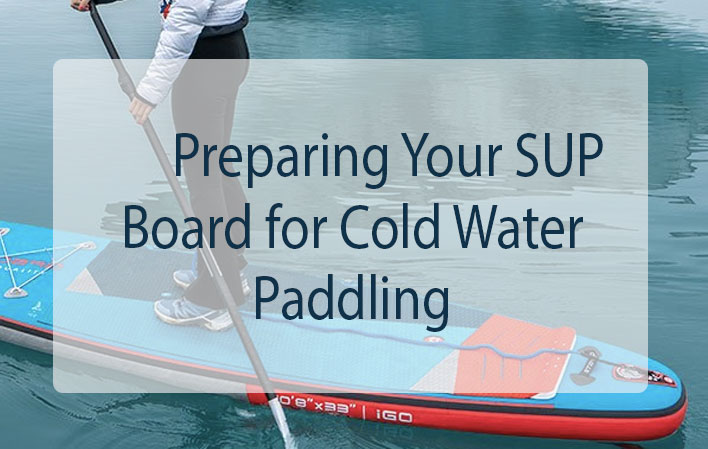 Preparing Your SUP Board for Cold Water Paddling